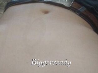 Biggerready