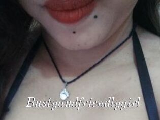 Bustyandfriendlygirl