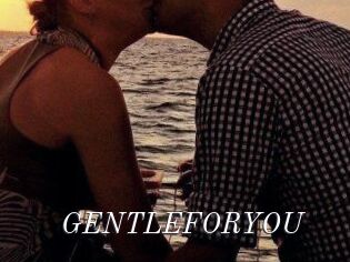 GENTLEFORYOU