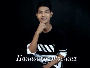 Handsomesolocumx