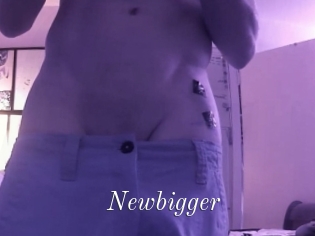 Newbigger