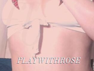 PLAYWITHROSE
