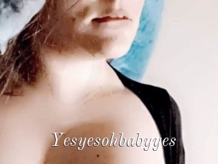 Yesyesohbabyyes